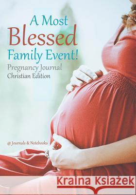 A Most Blessed Family Event! Pregnancy Journal Christian Edition @journals Notebooks 9781683267171 @Journals Notebooks - książka