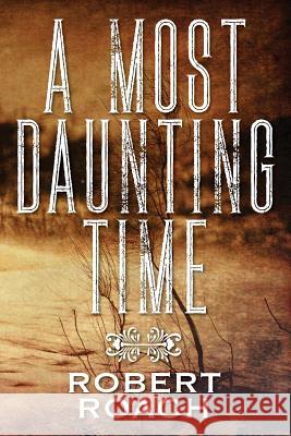 A Most Daunting Time Robert Roach 9781478785170 Outskirts Press - książka