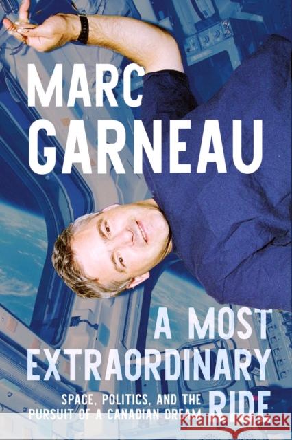 A Most Extraordinary Ride: Space, Politics, and the Pursuit of a Canadian Dream Marc Garneau 9780771016219 McClelland & Stewart Inc. - książka