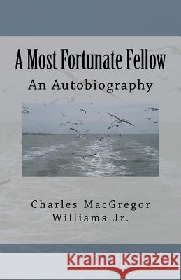 A Most Fortunate Fellow Charles MacGregor William 9781983462016 Createspace Independent Publishing Platform - książka