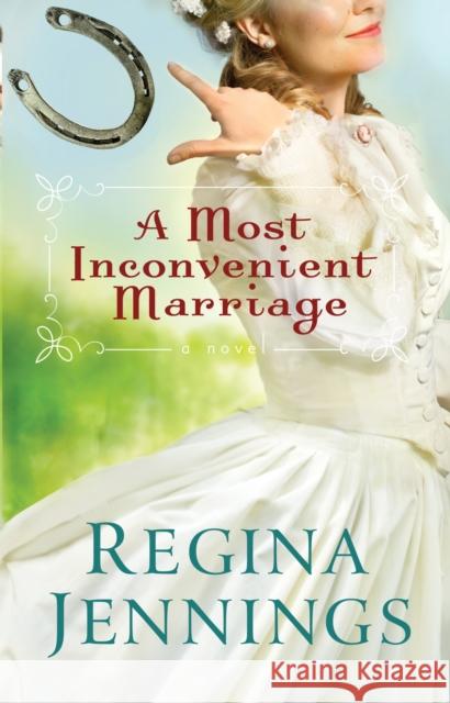 A Most Inconvenient Marriage Regina Jennings 9780764211409 Bethany House Publishers - książka