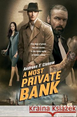 A Most Private Bank: Five days of greed, lies and murder in the Swiss world of hidden money Andreas F. Clenow 9783952556603 Equilateral Capital Management Gmbh - książka