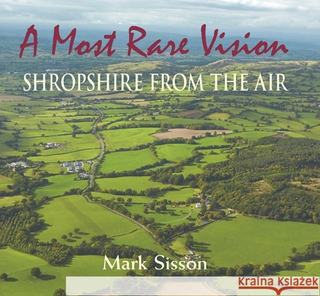 A Most Rare Vision: Shropshire from the Air Sisson, Mark 9781906122669 Merlin Unwin Books - książka