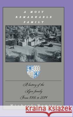 A Most Remarkable Family: A History of the Lyon Family from 1066 to 2014 Michael Hewitt 9781496977854 Authorhouse - książka