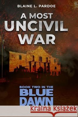 A Most Uncivil War Blaine Pardoe 9781955937276 Defiance Press & Publishing, LLC - książka