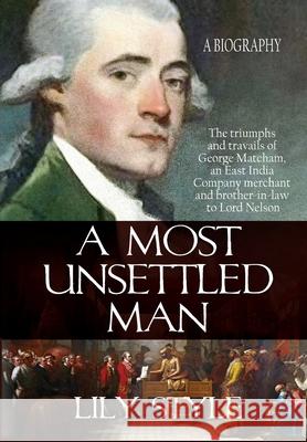 A Most Unsettled Man: A Biography - the Triumphs and Travails of George Matcham Lily Style 9781962465472 Historium Press - książka