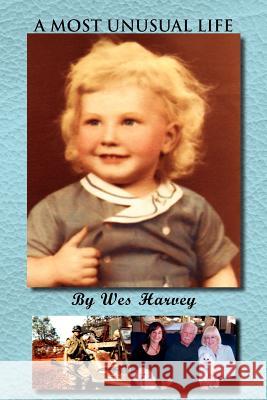 A Most Unusual Life Wes Harvey 9781462890255 Xlibris Corporation - książka