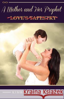 A Mother and Her Prophet: Love's Tapestry Kimberly Almeida 9781942013129 Reignaissance Publications - książka