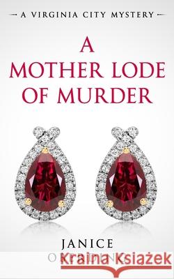 A Mother Lode of Murder: A Virginia City Mystery Janice Oberding 9781082052668 Independently Published - książka