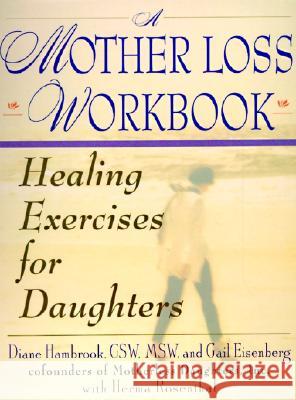A Mother Loss Workbook: Healing Exercises for Daughters Diane Hambrook Gail Eisenberg 9780060952228 HarperCollins Publishers - książka