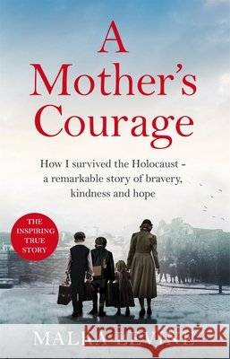 A Mother's Courage: How I survived the Holocaust - a remarkable story of bravery, kindness and hope Malka Levine 9781035025008 Pan Macmillan - książka