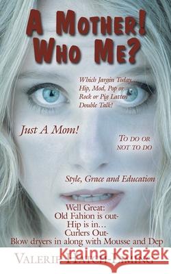 A Mother! Who Me? Valerie Hatch-Liming 9781425937423 Authorhouse - książka