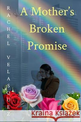 A Mother's Broken Promise Rachel Velasquez 9781957815015 Daughters of Om Publishing - książka