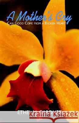 A Mother's Cry Ethel M. Gardner 9781413453508 XLIBRIS CORPORATION - książka