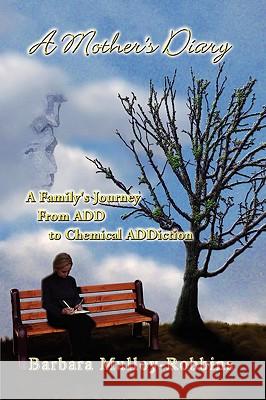 A Mother's Diary: A Family's Journey from Add to Chemical Addiction Mulloy-Robbins, Barbara 9781425750916 Xlibris Corporation - książka