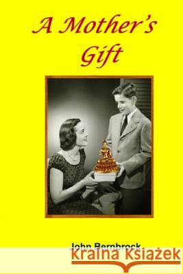 A Mother's Gift John William Bernbrock 9781481180429 Createspace - książka