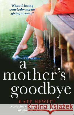 A Mother's Goodbye: A gripping emotional page turner about adoption and a mother's love Kate Hewitt 9781786814227 Bookouture - książka