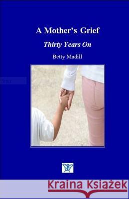 A Mother's Grief: Thirty Years On Madill, Betty 9780957367050 Blue Butterfly Publishers Ltd - książka