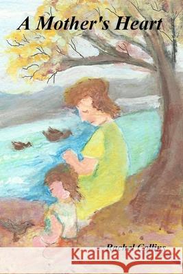 A Mother\'s Heart Rachel Collins 9781257986590 Lulu Press - książka