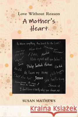 A Mother's Heart: Love Without Reason Susan Kay Mathews Santhosh Mathews Santhosh Mathews 9780615735801 Love Without Reason - książka