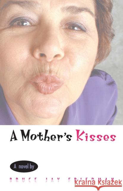 A Mother's Kisses - stan bdb 9780226264165 Bruce Jay Friedman Stanley Kauffmann A780226264165 University of Chicago Press - książka