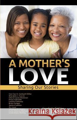 A Mother's Love (After The Storm Presents): Sharing Our Stories Caldwell-Miller, Cee Cee H. 9781545342428 Createspace Independent Publishing Platform - książka