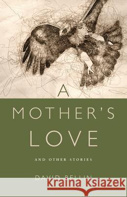 A Mother's Love and Other Stories David Bellin 9781951937287 Epigraph Publishing - książka
