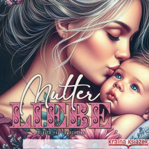 A Mother?s Love Coloring Book for Adults: Mothers Coloring Book for Adults Mom with Baby Coloring Book Grayscale Mother?s Day Gift Monsoon Publishing 9783759807724 Monsoon Publishing LLC Sonja LIDL Info@monsoo - książka