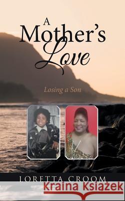 A Mother's Love: Losing a Son Loretta Croom 9781546203650 Authorhouse - książka