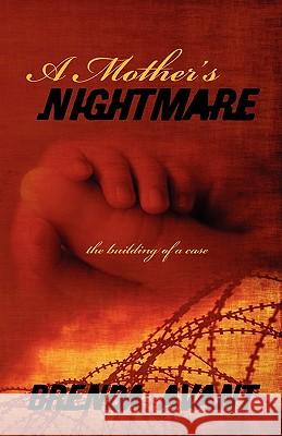 A Mother's Nightmare: the building of a case Brenda Avant 9781432770631 Outskirts Press - książka