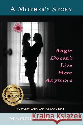 A Mother's Story: Angie Doesn't Live Here Anymore Maggie C. Romero 9781940769141 Mercury Heartlink - książka