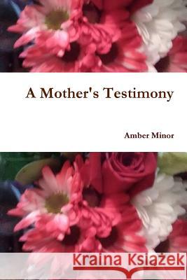 A Mother's Testimony Amber Minor 9781365894565 Lulu.com - książka