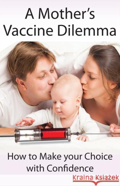 A Mother's Vaccine Dilemma - How to Make your Choice with Confidence Trevor Gunn 9780992852214 Holistic Promotions - książka