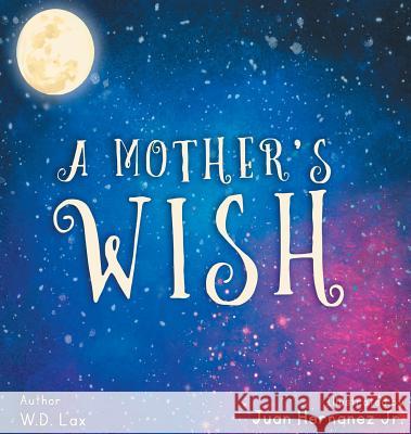 A Mother's Wish W. D. Lax Juan Hernandez 9781626767331 Destined to Be Productions - książka