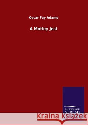 A Motley Jest Oscar Fay Adams 9783846047507 Salzwasser-Verlag Gmbh - książka