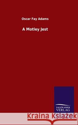 A Motley Jest Oscar Fay Adams 9783846047514 Salzwasser-Verlag Gmbh - książka