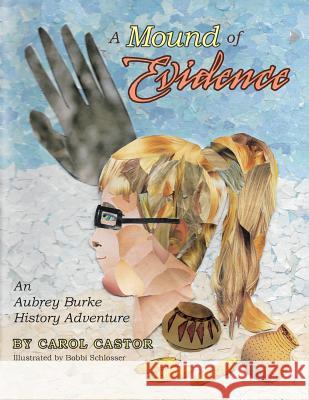 A Mound of Evidence: An Aubrey Burke History Adventure Carol Castor, Bobbi Schlosser 9781546247043 Authorhouse - książka