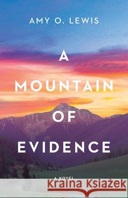 A Mountain of Evidence Amy Lewis 9781737297703 Arrow Road Press - książka