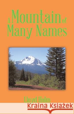 A Mountain of Many Names Lloyd Holm 9781490730158 Trafford Publishing - książka