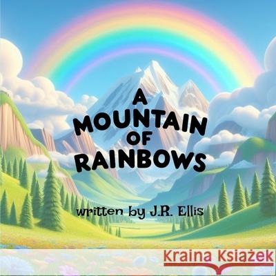 A Mountain of Rainbows J. R. Ellis 9781969494994 Grove Media - książka