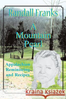 A Mountain Pearl: Appalachian Reminiscing and Recipes Randall Franks 9780984910809 Peach Picked Publishing - książka