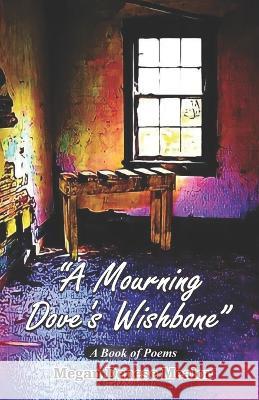 A Mourning Dove's Wishbone Megan Denese Mealor   9789395224017 Cyberwit.Net - książka