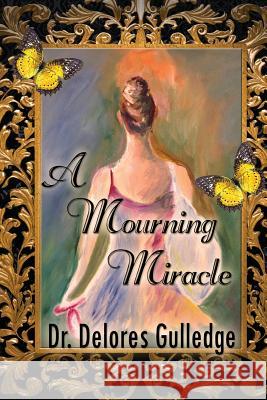 A Mourning Miracle: the Dawning of my Dance Gulledge, Delores D. 9781492124696 Createspace - książka