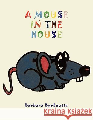 A Mouse in the House Barbara Berkowitz 9781449042585 Authorhouse - książka