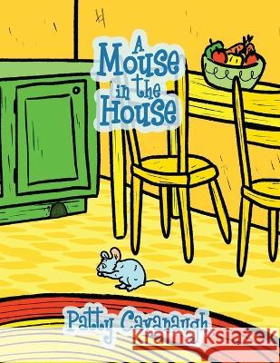A Mouse in the House Patty Cavanaugh 9781639372997 Dorrance Publishing Co. - książka