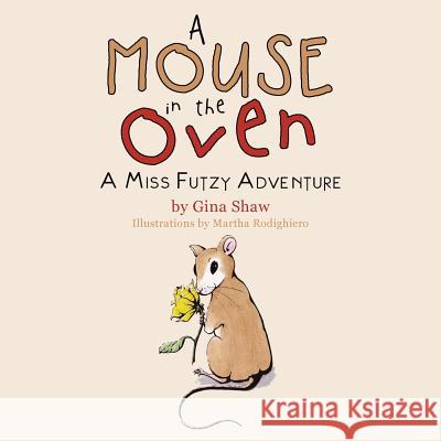 A Mouse in the Oven: A Miss Futzy Adventure Gina Shaw 9781504338585 Balboa Press - książka