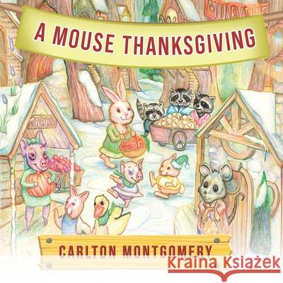 A Mouse Thanksgiving Carlton Montgomery 9781633022102 Total Publishing and Media - książka