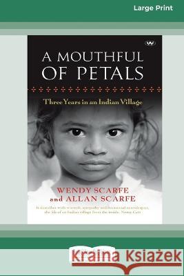 A Mouthful of Petals: Three years in an Indian village [16pt Large Print Edition] Wendy Scarfe and Allan Scarfe 9780369387165 ReadHowYouWant - książka