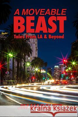 A Moveable Beast: Tales from L.A. & Beyond Jim Marquez 9781365013317 Lulu.com - książka