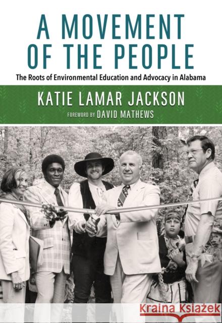 A Movement of the People: The Roots of Environmental Education and Advocacy in Alabama Katie Lamar Jackson David Mathews 9780817359027 University Alabama Press - książka